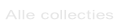 Alle collecties.